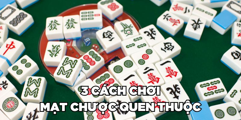 3 cách chơi mạt chược quen thuộc