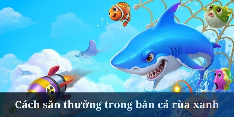 Bắn cá Rùa Xanh sở hữu nhiều tính năng mới mẻ