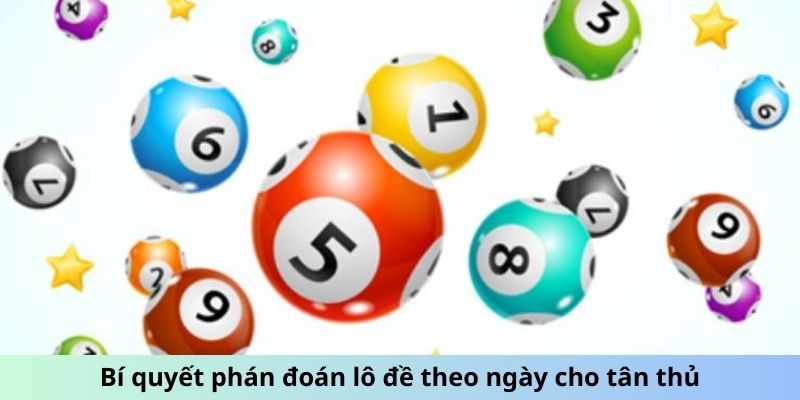 Bí quyết phán đoán lô đề theo ngày cho tân thủ