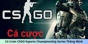 Cá cược CSGO Esports Championship Series