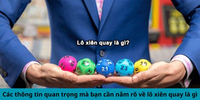 Các thông tin quan trọng mà bạn cần nắm rõ về lô xiên quay là gì