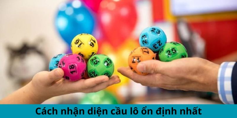 Cách nhận diện cầu lô ổn định nhất