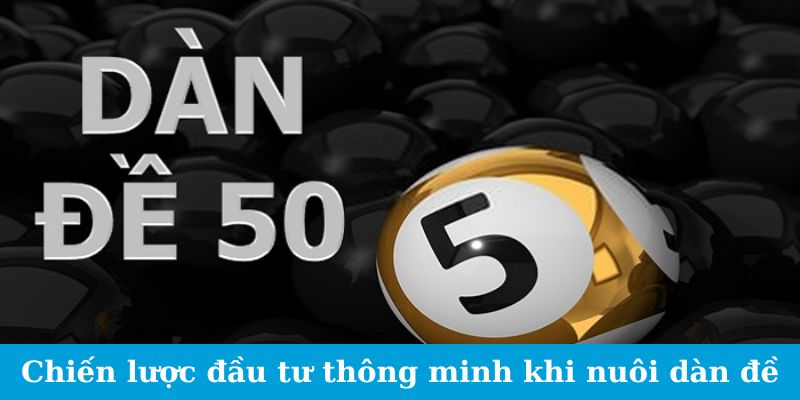 Chiến lược đầu tư thông minh khi nuôi dàn đề