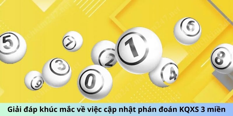 Giải đáp khúc mắc về việc cập nhật phán đoán KQXS 3 miền