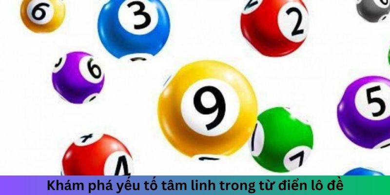 Khám phá yếu tố tâm linh trong từ điển lô đề