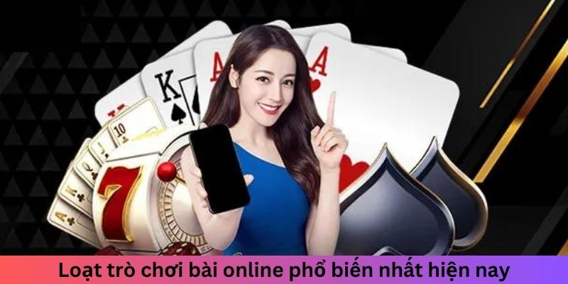 Loạt trò chơi bài online phổ biến nhất hiện nay