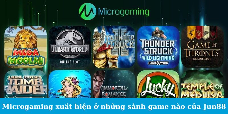 Microgaming xuất hiện ở những sảnh game nào của Jun88