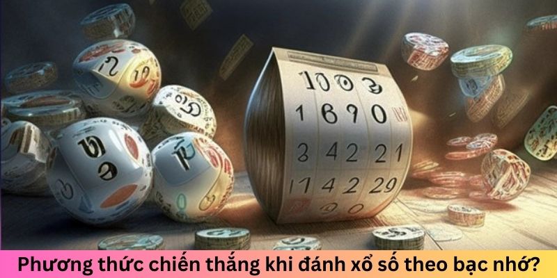 Phương thức chiến thắng khi đánh xổ số theo bạc nhớ?