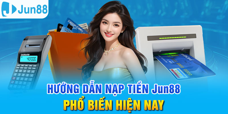 Sử dụng tài khoản ngân hàng là cách nạp tiền quen thuộc tại Jun88