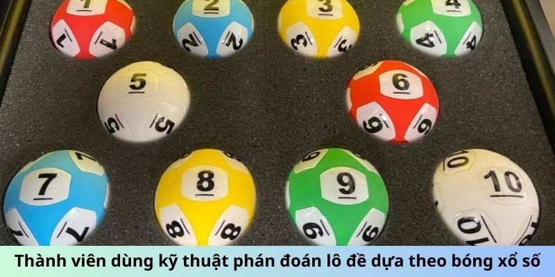 Thành viên dùng kỹ thuật phán đoán lô đề dựa theo bóng xổ số