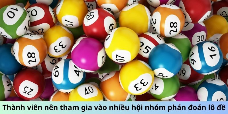 Thành viên nên tham gia vào nhiều hội nhóm phán đoán lô đề