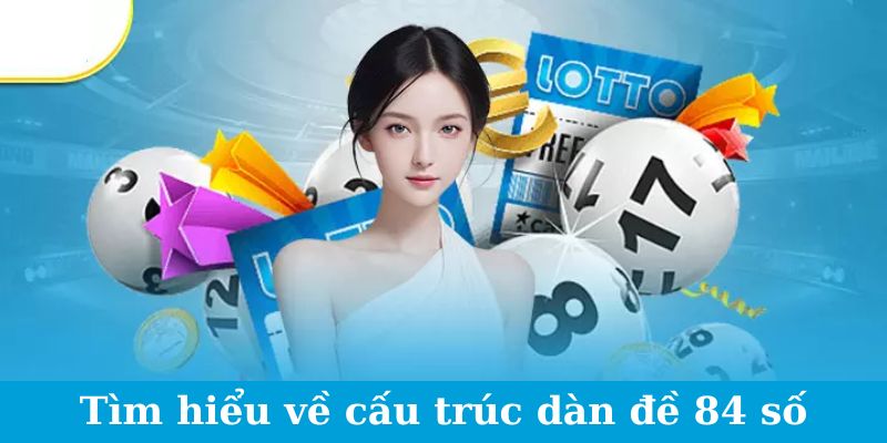 Tìm hiểu về cấu trúc dàn đề 84 số