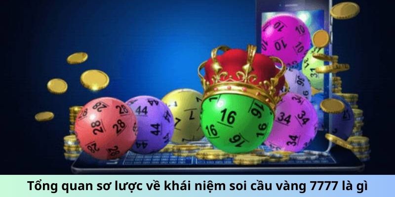 Tổng quan sơ lược về khái niệm soi cầu vàng 7777 là gì?