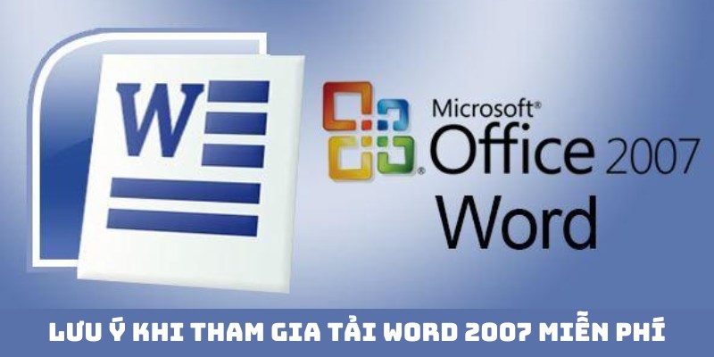 Lưu ý khi bạn tham gia tải Word 2007 miễn phí về thiết bị