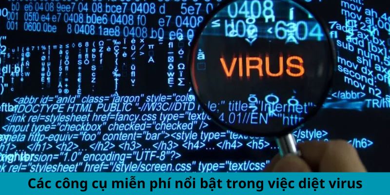 Các công cụ miễn phí nổi bật trong việc diệt virus