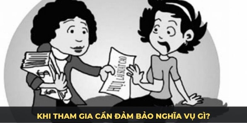 Khi tham gia cần đảm bảo nghĩa vụ gì?