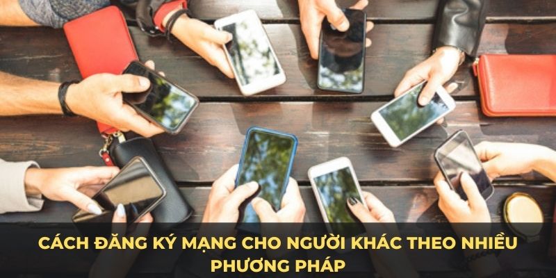 Cách đăng ký mạng cho thuê bao khác theo nhiều phương pháp