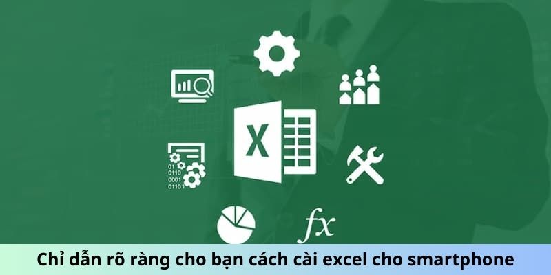 Chỉ dẫn rõ ràng cho bạn cách cài Excel cho smartphone