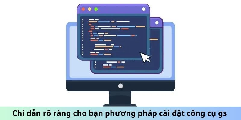 Chỉ dẫn rõ ràng cho bạn phương pháp cài đặt công cụ GS