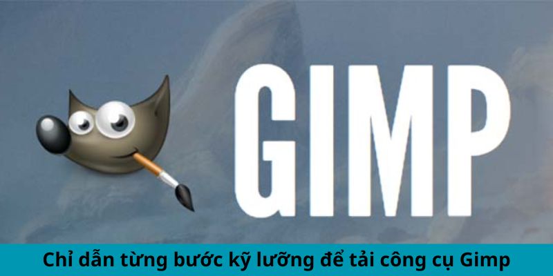 Chỉ dẫn từng bước kỹ lưỡng để tải công cụ GIMP