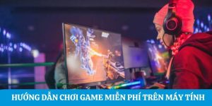 chơi game miễn phí trên máy tính