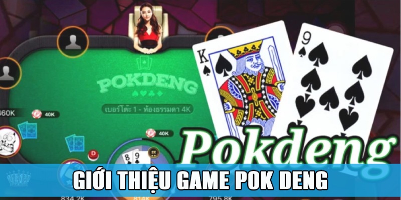 Giới thiệu nhanh về game Pok Deng đến từ Thái Lan