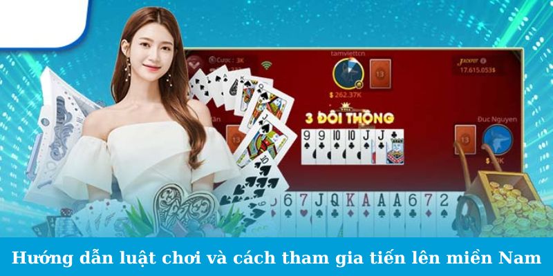 Hướng dẫn luật chơi và cách tham gia tiến lên miền Nam