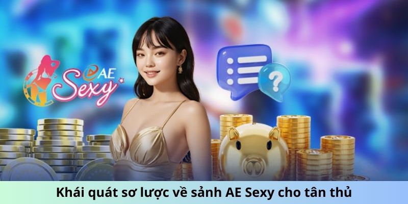 Khái quát sơ lược về sảnh AE Sexy cho tân thủ