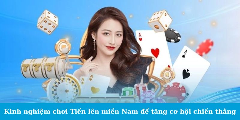 Kinh nghiệm chơi Tiến lên miền Nam để tăng cơ hội chiến thắng