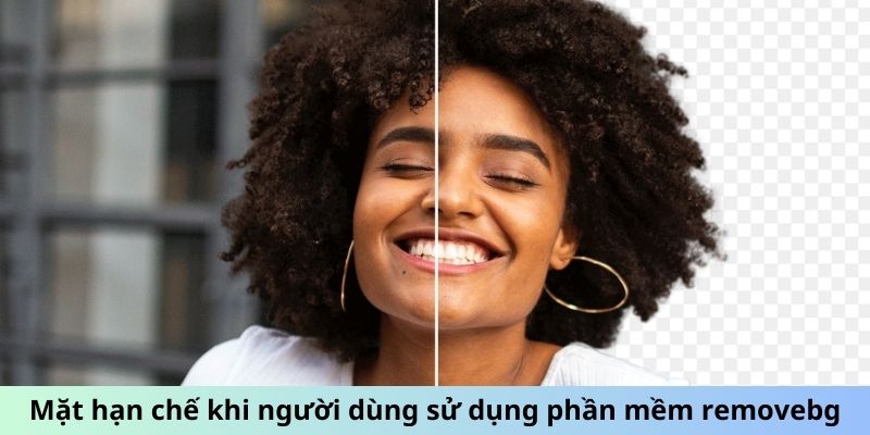 Mặt hạn chế khi người dùng sử dụng phần mềm Removebg