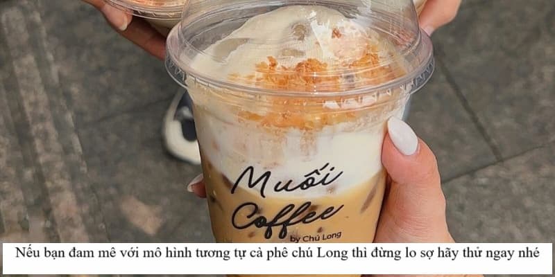 Nếu bạn đam mê với mô hình tương tự cà phê chú Long thì đừng lo sợ hãy thử ngay nhé