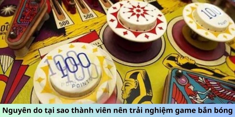 Nguyên do tại sao thành viên nên trải nghiệm game bắn bóng