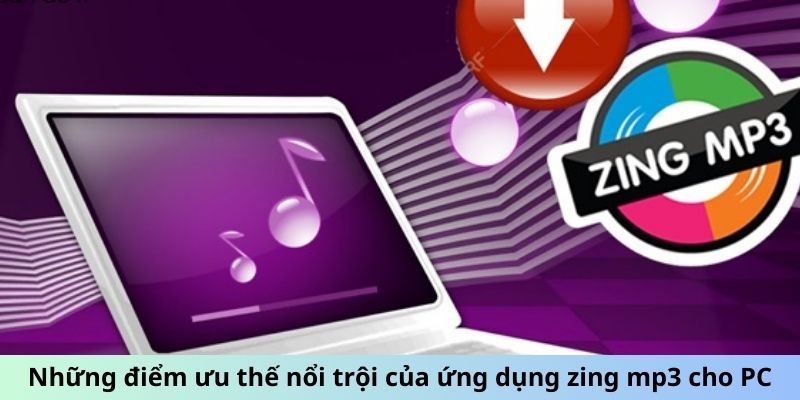 Những điểm ưu thế nổi trội của ứng dụng Zing MP3 cho PC