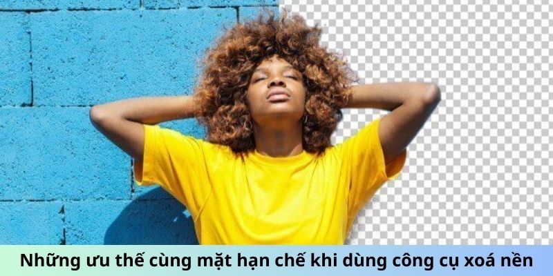 Những ưu thế cùng mặt hạn chế khi dùng công cụ xóa nền