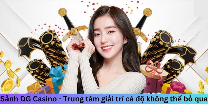 Sảnh DG Casino - Trung tâm giải trí cá độ không thể bỏ qua