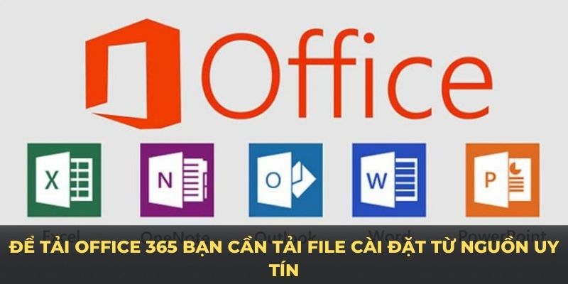 Để tải Office 365 bạn cần tải file cài đặt từ nguồn uy tín