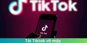 Tải tiktok về máy