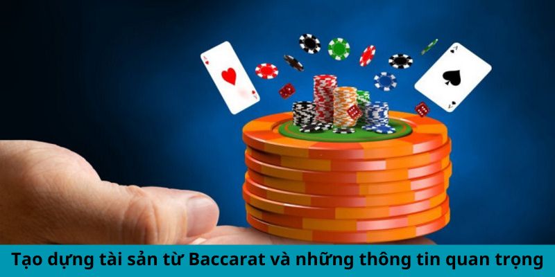 Tạo dựng tài sản từ Baccarat và những thông tin quan trọng 