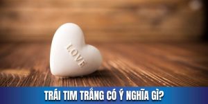 trái tim trắng có ý nghĩa gì