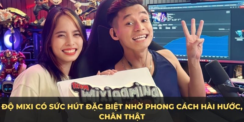 Độ Mixi có sức hút đặc biệt nhờ phong cách hài hước, chân thật