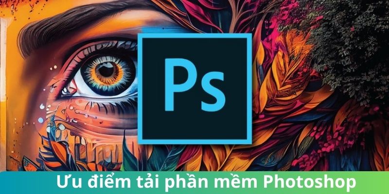 Những ưu điểm khi tải Photoshop về máy